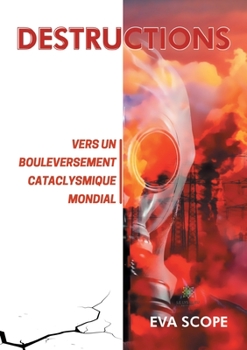 Paperback Destructions: Vers un bouleversement cataclysmique mondial [French] Book