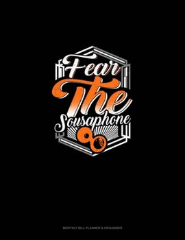 Paperback Fear The Sousaphone: Monthly Bill Planner & Organizer Book
