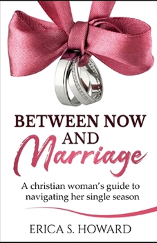Paperback Between Now and Marriage: A Christian Woman's Guide to Navigating Her Single Season Book