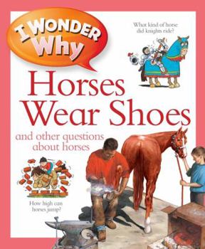 I Wonder Why Horses Wear Shoes: and Other Questions About Horses - Book  of the I Wonder Why