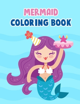 Mermaid Coloring Book: Mermaid Coloring Book For Kids, Children, Toddlers, Crayons, Adult, Mini, Girls And Boys - Large 8.5 X 11"