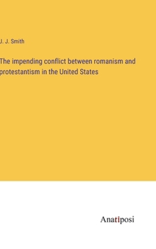 Hardcover The impending conflict between romanism and protestantism in the United States Book
