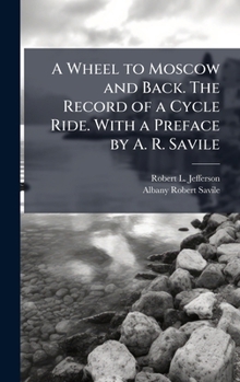 Hardcover A Wheel to Moscow and Back. The Record of a Cycle Ride. With a Preface by A. R. Savile Book