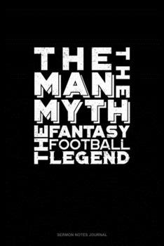 Paperback The Man, The Myth, The Fantasy Football Legend: Sermon Notes Journal Book