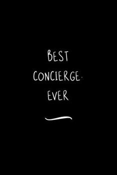 Paperback Best Concierge. Ever: Funny Office Notebook/Journal For Women/Men/Coworkers/Boss/Business Woman/Funny office work desk humor/ Stress Relief Book