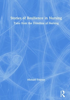 Stories of Resilience in Nursing: Tales from the Frontline of Nursing