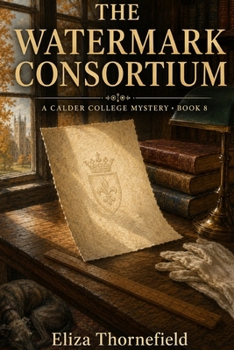 The Watermark Consortium: A Women Sleuth Cozy Mystery (The Calder College Mystery Society)