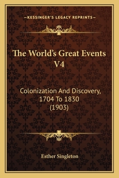 Paperback The World's Great Events V4: Colonization And Discovery, 1704 To 1830 (1903) Book