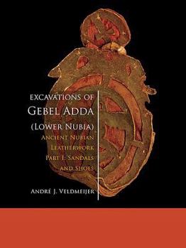 Paperback Excavations of Gebel Adda (Lower Nubia): Ancient Nubian Leatherwork. Part I: Sandals and Shoes Book