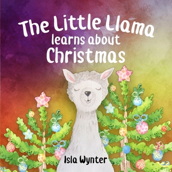 The Little Llama Learns About Christmas (Little Llama's Adventures)