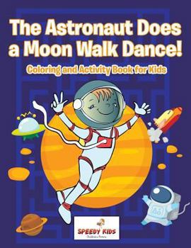 Paperback The Astronaut Does a Moon Walk Dance! Coloring and Activity Book for Kids Book