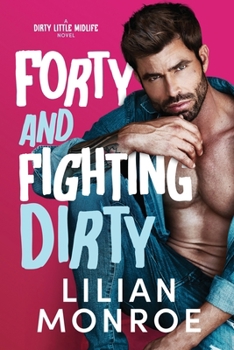 Forty and Fighting Dirty: A Dirty Little Midlife Novel