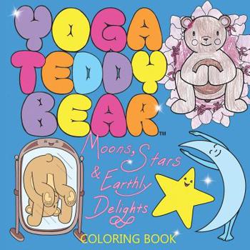 Paperback Yoga Teddy Bear Moons, Stars & Earthly Delights: Coloring Book