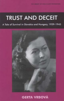 Paperback Trust and Deceit: A Tale of Survival in Slovakia and Hungary, 1939-1945 Book