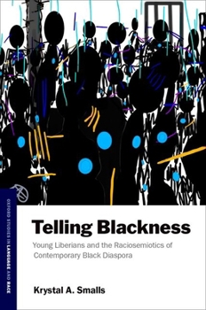 Hardcover Telling Blackness: Young Liberians and the Raciosemiotics of Contemporary Black Diaspora Book