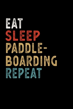 Paperback Eat Sleep Paddleboarding Repeat Funny Sport Gift Idea: Lined Notebook / Journal Gift, 100 Pages, 6x9, Soft Cover, Matte Finish Book