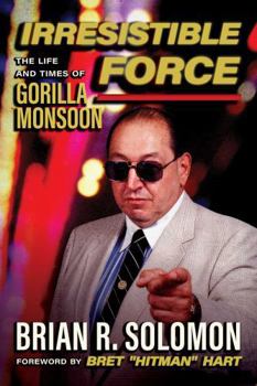 Paperback Irresistible Force: The Life and Times of Gorilla Monsoon Book