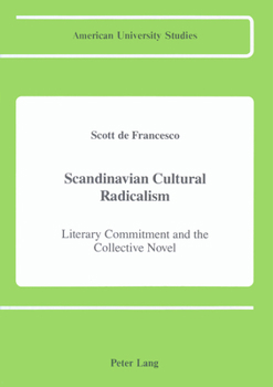 Scandinavian Cultural Radicalism: Literary Commitment and the Collective Novel in the 1930's (American University Studies Series XIX, General Literature)