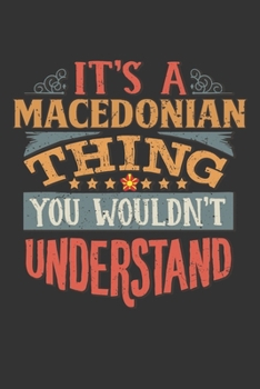 It's A Macedonian Thing You Wouldn't Understand: Macedonia Notebook Journal 6x9 Personalized Gift For It's A Macedonian Thing You Wouldn't Understand Lined Paper