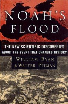 Noah's Flood: The New Scientific Discoveries About The Event That Changed History