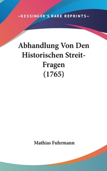 Hardcover Abhandlung Von Den Historischen Streit-Fragen (1765) Book