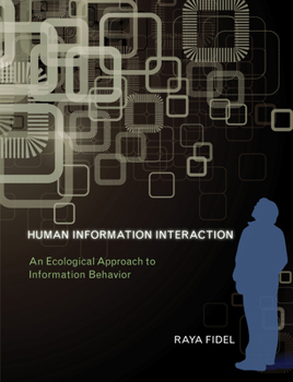 Hardcover Human Information Interaction: An Ecological Approach to Information Behavior Book