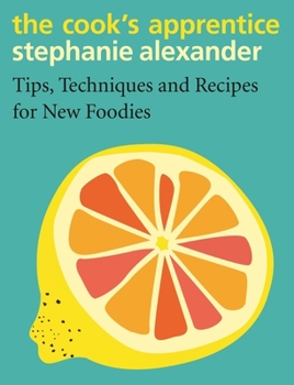 Hardcover The Cook's Apprentice: Tips, Techniques and Recipes for New Foodies Book