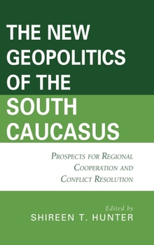 Hardcover New Geopolitics of the South Caucasus: Prospects for Regional Cooperation and Conflict Resolution Book