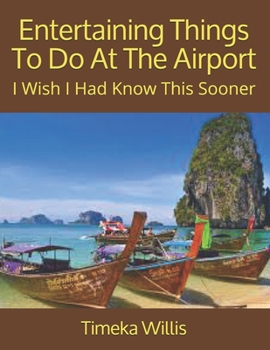 Paperback Entertaining Things To Do At The Airport: I Wish I Had Know This Sooner Book