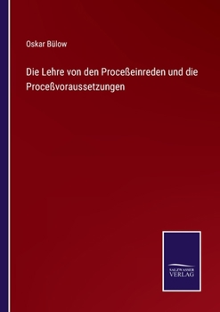 Paperback Die Lehre von den Proceßeinreden und die Proceßvoraussetzungen [German] Book