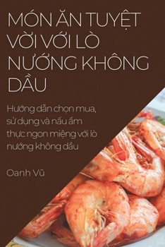 Paperback Món &#258;n Tuy&#7879;t V&#7901;i V&#7899;i Lò N&#432;&#7899;ng Không D&#7847;u: H&#432;&#7899;ng d&#7851;n ch&#7885;n mua, s&#7917; d&#7909;ng và n&# [Vietnamese] Book