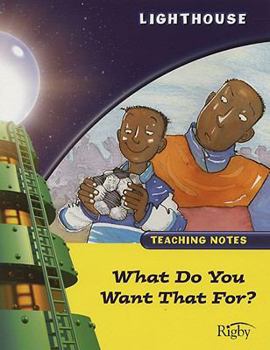 Paperback What Do You Want That For?: Teacher's Guide (Rigby Lighthouse) Book