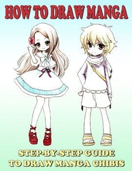 Paperback How To Draw Manga: Step-by-Step Guide To Draw Manga Chibis Book