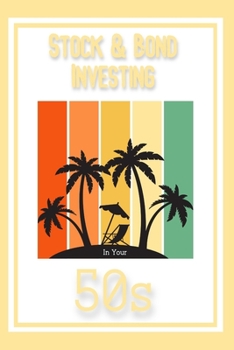Stock & Bond Investing in Your 50s: Protect and Grow Your Wealth