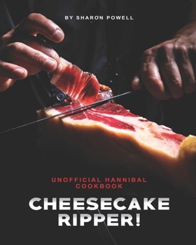 Paperback Cheesecake Ripper!: Unofficial Hannibal Cookbook Book