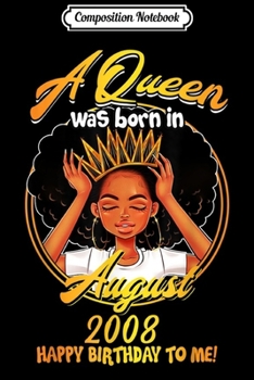 Composition Notebook: A Queen Was Born In AUGUST 2008 11st Birthday Gifts Journal/Notebook Blank Lined Ruled 6x9 100 Pages