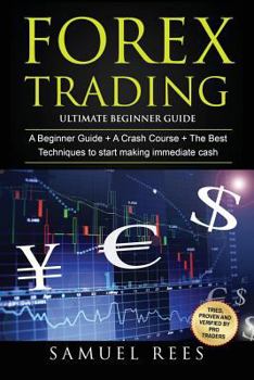 Paperback Forex Trading: Ultimate Beginner Guide: 3 Manuscripts: A Beginner Guide + A Crash Course to Get Quickly Started + The Best Techniques Book