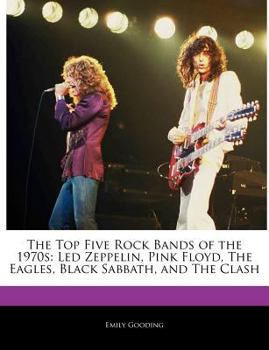 Paperback The Top Five Rock Bands of the 1970s: Led Zeppelin, Pink Floyd, the Eagles, Black Sabbath, and the Clash Book