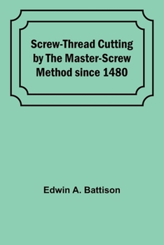 Paperback Screw-Thread Cutting by the Master-Screw Method since 1480 Book