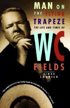 Paperback Man on the Flying Trapeze: The Life and Times of W. C. Fields Book