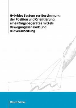 Paperback Hybrides System zur Bestimmung der Position und Orientierung eines Eingabegerätes mittels Bewegungssensorik und Bildverarbeitung [German] Book