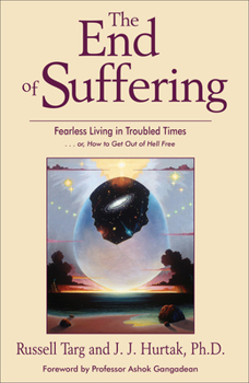 Paperback The End of Suffering: Fearless Living in Troubled Times . . Or, How to Get Out of Hell Free Book