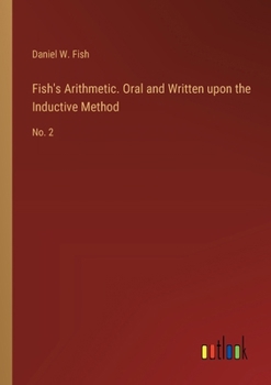 Paperback Fish's Arithmetic. Oral and Written upon the Inductive Method: No. 2 Book