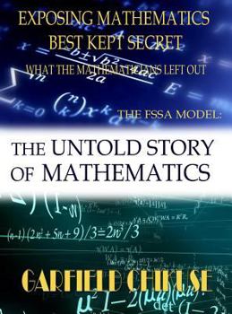 Hardcover The Untold Story of Mathematics: Exposing Mathematics Best Kept Secrets What the Mathematicians Left Out Book