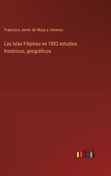Hardcover Las Islas Filipinas en 1882 estudios históricos, geográficos [Spanish] Book