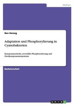 Paperback Adaptation und Phosphorylierung in Cyanobakterien: Kompensatorische, reversible Phosphorylierung und Zweikomponentensysteme [German] Book