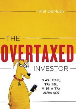 Hardcover The Overtaxed Investor: Slash Your Tax Bill & Be a Tax Alpha Dog Book