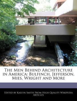 Paperback The Men Behind Architecture in America: Bulfinch, Jefferson, Mies, Wright and More Book