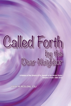 Paperback Called Forth by the Dear Neighbor: Volume II of the History of the Sisters of St. Joseph in the United States Book