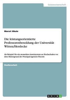 Paperback Die leistungsorientierte Professorenbesoldung der Universität Witten/Herdecke: Als Beispiel für ein monetäres Anreizsystem an Hochschulen vor dem Hint [German] Book